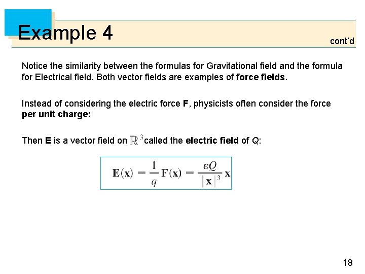 Example 4 cont’d Notice the similarity between the formulas for Gravitational field and the