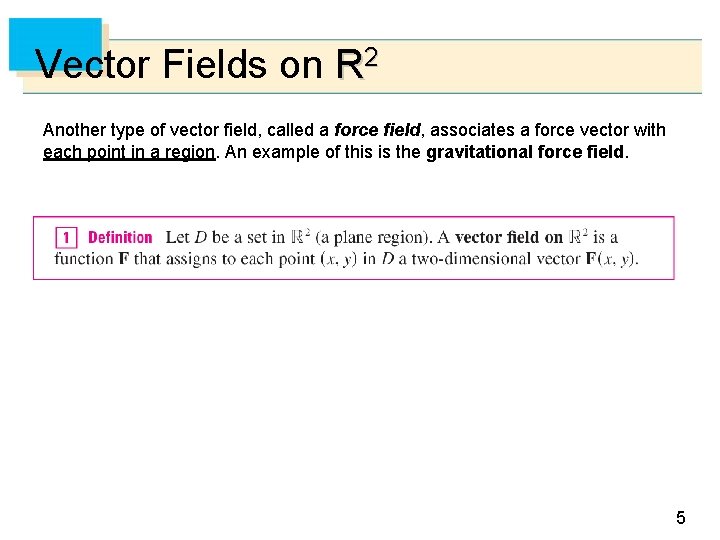 Vector Fields on R 2 Another type of vector field, called a force field,