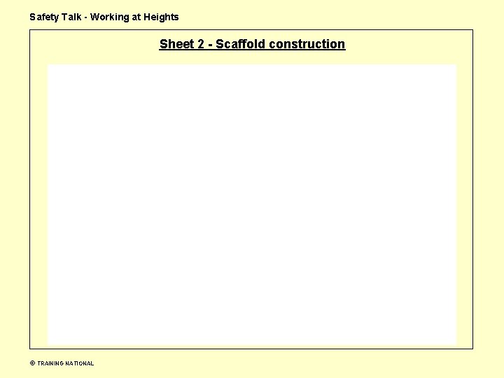 Safety Talk - Working at Heights Sheet 2 - Scaffold construction TRAINING NATIONAL 