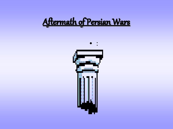 Aftermath of Persian Wars • : 