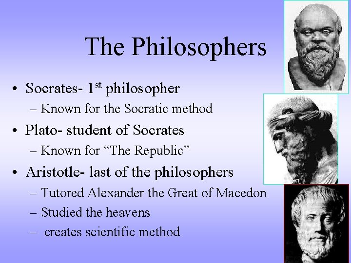 The Philosophers • Socrates- 1 st philosopher – Known for the Socratic method •