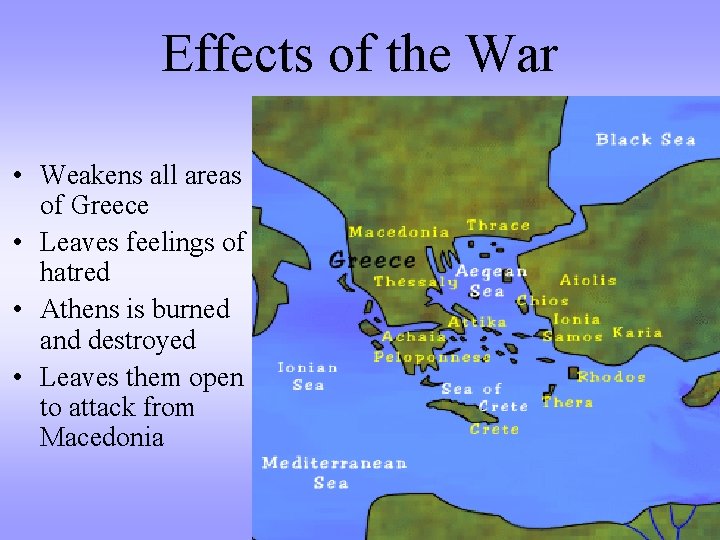 Effects of the War • Weakens all areas of Greece • Leaves feelings of