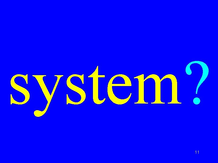system? 11 system? 11