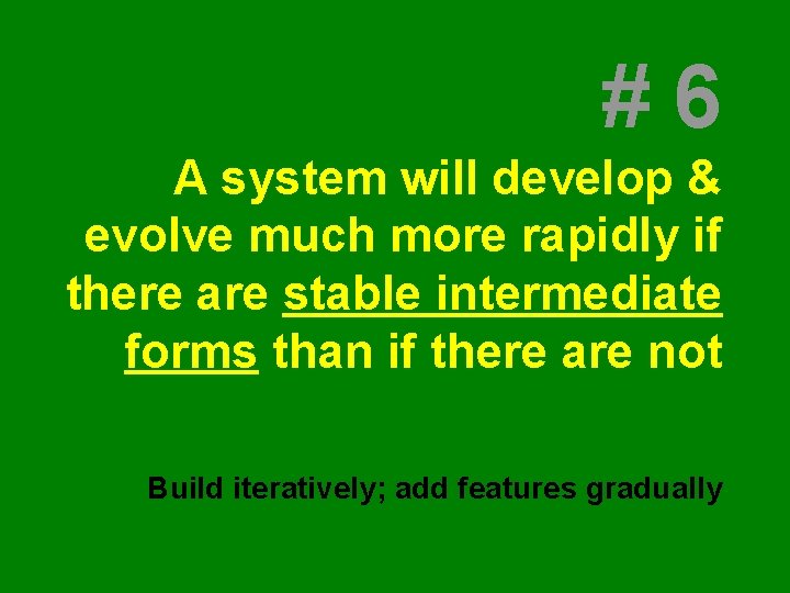#6 A system will develop & evolve much more rapidly if there are stable #6 A system will develop & evolve much more rapidly if there are stable