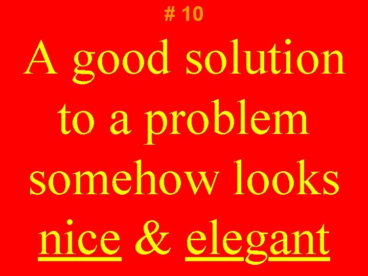# 10 A good solution to a problem somehow looks nice & elegant # 10 A good solution to a problem somehow looks nice & elegant
