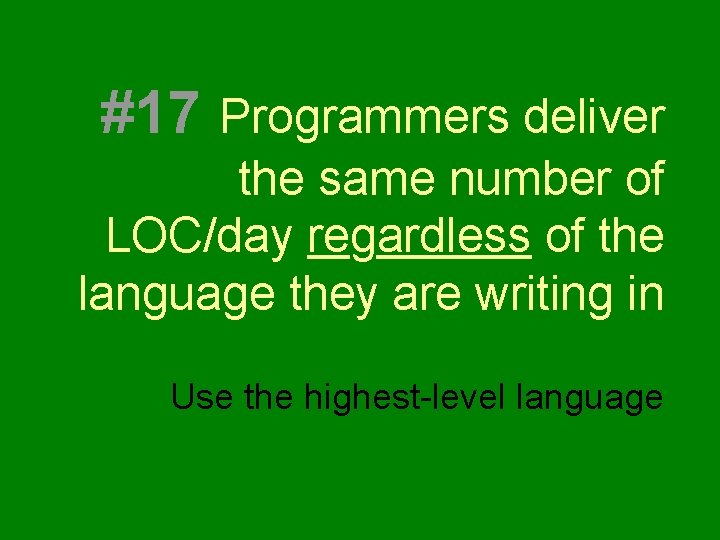 #17 Programmers deliver the same number of LOC/day regardless of the language they are #17 Programmers deliver the same number of LOC/day regardless of the language they are
