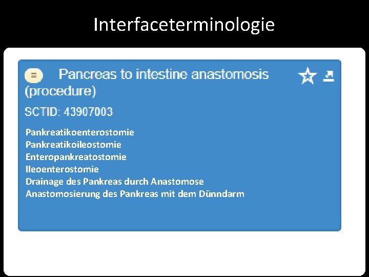 Interfaceterminologie Pankreatikoenterostomie Pankreatikoileostomie Enteropankreatostomie Ileoenterostomie Drainage des Pankreas durch Anastomose Anastomosierung des Pankreas mit