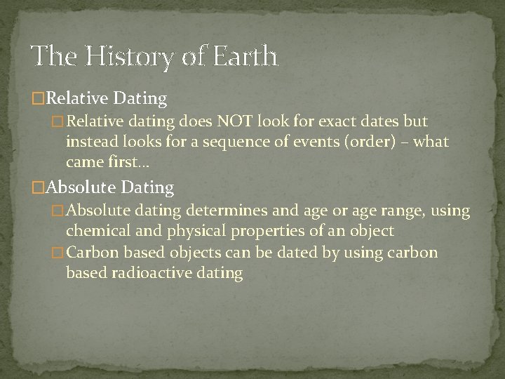 The History of Earth �Relative Dating � Relative dating does NOT look for exact