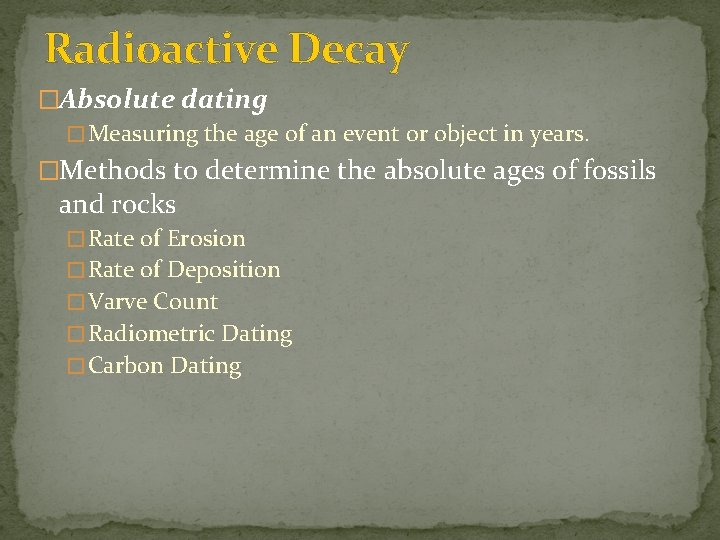 Radioactive Decay �Absolute dating � Measuring the age of an event or object in