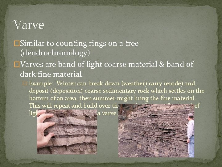 Varve �Similar to counting rings on a tree (dendrochronology) �Varves are band of light