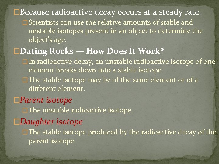 �Because radioactive decay occurs at a steady rate, � Scientists can use the relative