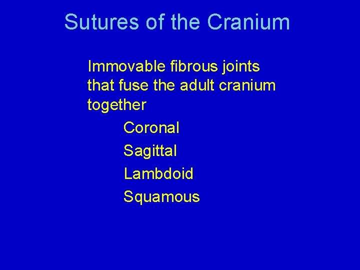 Sutures of the Cranium Immovable fibrous joints that fuse the adult cranium together Coronal
