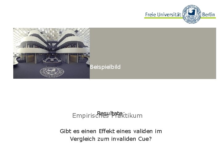 Beispielbild Resultate: Empirisches Praktikum Gibt es einen Effekt eines validen im Vergleich zum invaliden