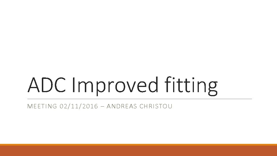 ADC Improved fitting MEETING 02/11/2016 – ANDREAS CHRISTOU 