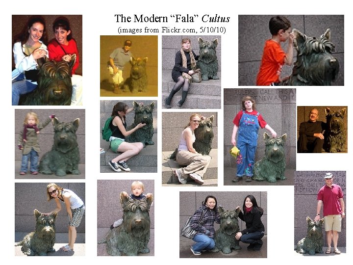 The Modern “Fala” Cultus (images from Flickr. com, 5/10/10) 