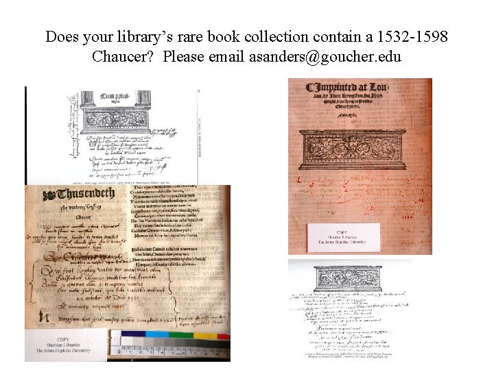 Does your library’s rare book collection contain a 1532 -1598 Chaucer? Please email asanders@goucher.