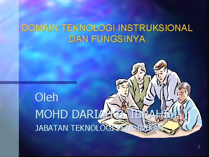 DOMAIN TEKNOLOGI INSTRUKSIONAL DAN FUNGSINYA Oleh MOHD DARIAH B. IBRAHIM JABATAN TEKNOLOGI PENDIDIKAN 1