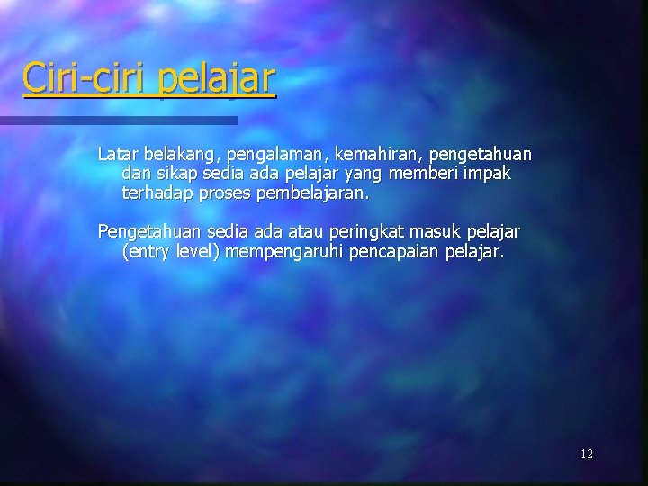 Ciri-ciri pelajar Latar belakang, pengalaman, kemahiran, pengetahuan dan sikap sedia ada pelajar yang memberi