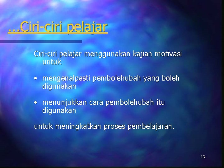. . . Ciri-ciri pelajar menggunakan kajian motivasi untuk • mengenalpasti pembolehubah yang boleh