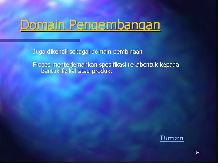 Domain Pengembangan Juga dikenali sebagai domain pembinaan Proses menterjemahkan spesifikasi rekabentuk kepada bentuk fizikal