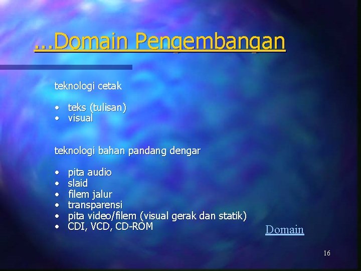 . . . Domain Pengembangan teknologi cetak • teks (tulisan) • visual teknologi bahan