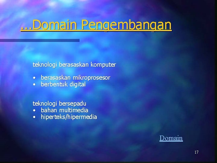 . . . Domain Pengembangan teknologi berasaskan komputer • berasaskan mikroprosesor • berbentuk digital