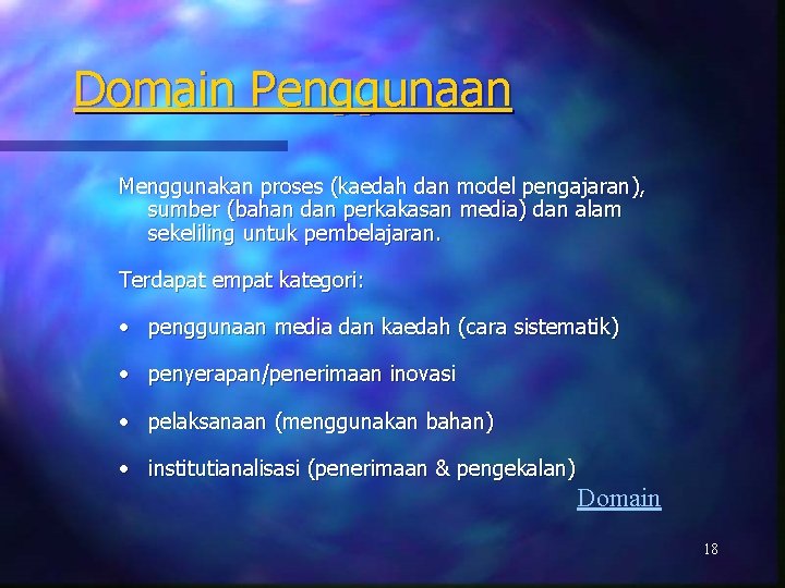 Domain Penggunaan Menggunakan proses (kaedah dan model pengajaran), sumber (bahan dan perkakasan media) dan