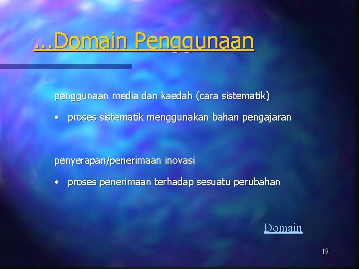 . . . Domain Penggunaan penggunaan media dan kaedah (cara sistematik) • proses sistematik