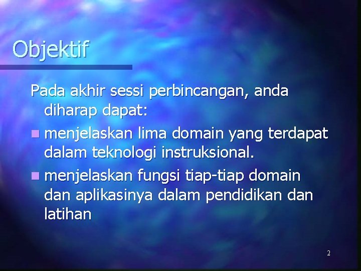 Objektif Pada akhir sessi perbincangan, anda diharap dapat: n menjelaskan lima domain yang terdapat