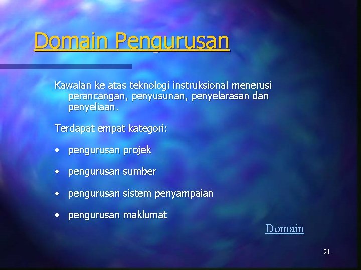 Domain Pengurusan Kawalan ke atas teknologi instruksional menerusi perancangan, penyusunan, penyelarasan dan penyeliaan. Terdapat