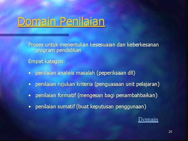 Domain Penilaian Proses untuk menentukan kesesuaian dan keberkesanan program pendidikan Empat kategori: • penilaian
