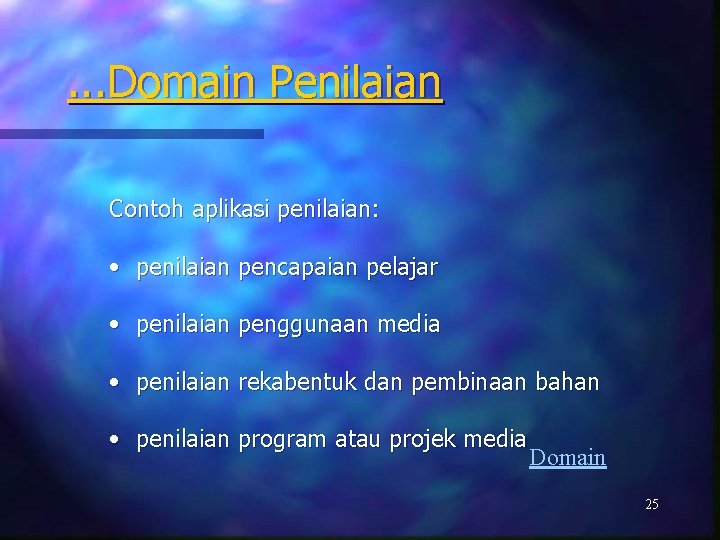 . . . Domain Penilaian Contoh aplikasi penilaian: • penilaian pencapaian pelajar • penilaian