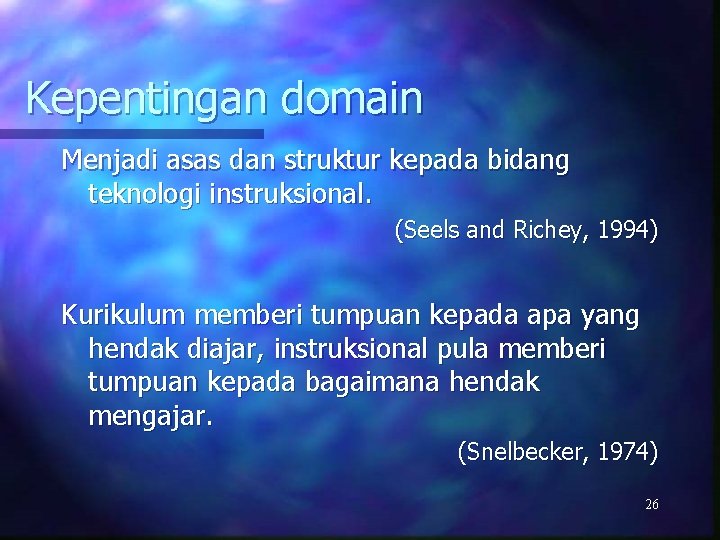 Kepentingan domain Menjadi asas dan struktur kepada bidang teknologi instruksional. (Seels and Richey, 1994)