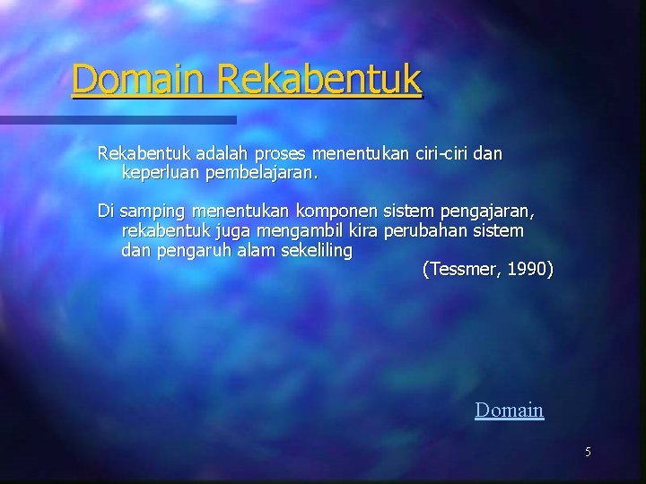 Domain Rekabentuk adalah proses menentukan ciri-ciri dan keperluan pembelajaran. Di samping menentukan komponen sistem