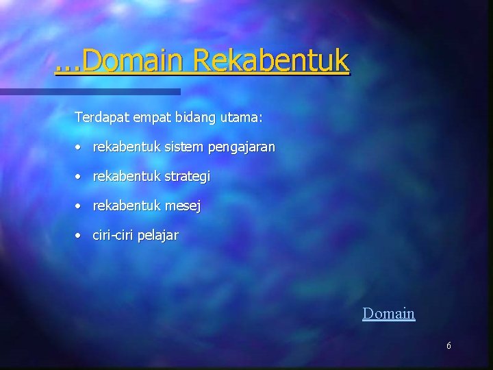 . . . Domain Rekabentuk Terdapat empat bidang utama: • rekabentuk sistem pengajaran •