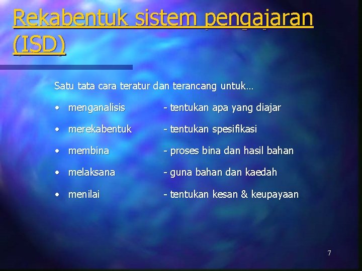 Rekabentuk sistem pengajaran (ISD) Satu tata cara teratur dan terancang untuk… • menganalisis -