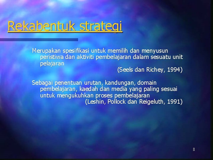 Rekabentuk strategi Merupakan spesifikasi untuk memilih dan menyusun peristiwa dan aktiviti pembelajaran dalam sesuatu