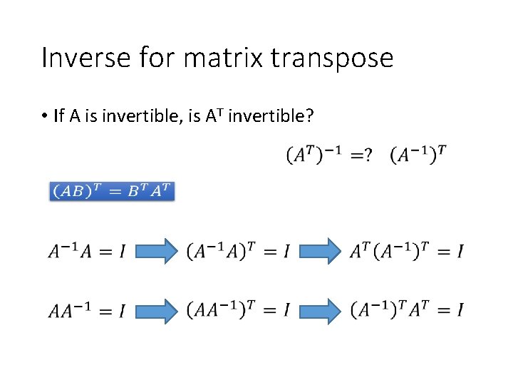 Inverse for matrix transpose • If A is invertible, is AT invertible? 