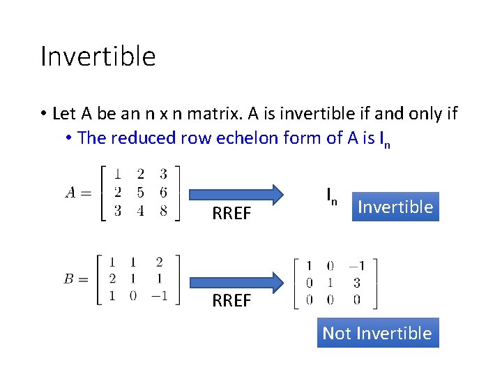 Invertible • Let A be an n x n matrix. A is invertible if