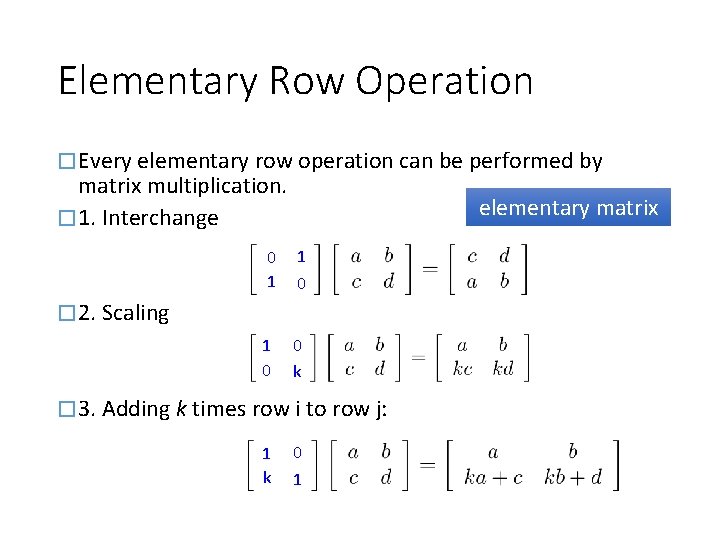 Elementary Row Operation � Every elementary row operation can be performed by matrix multiplication.