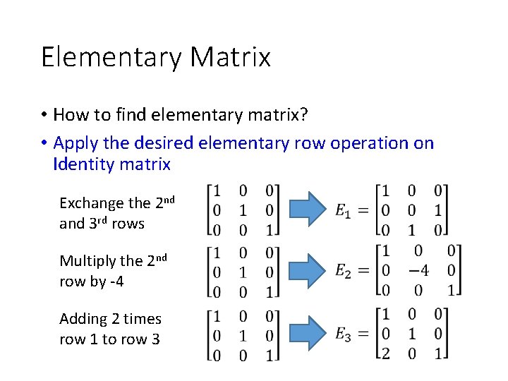 Elementary Matrix • How to find elementary matrix? • Apply the desired elementary row