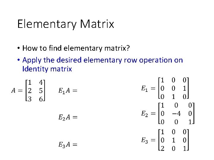 Elementary Matrix • How to find elementary matrix? • Apply the desired elementary row