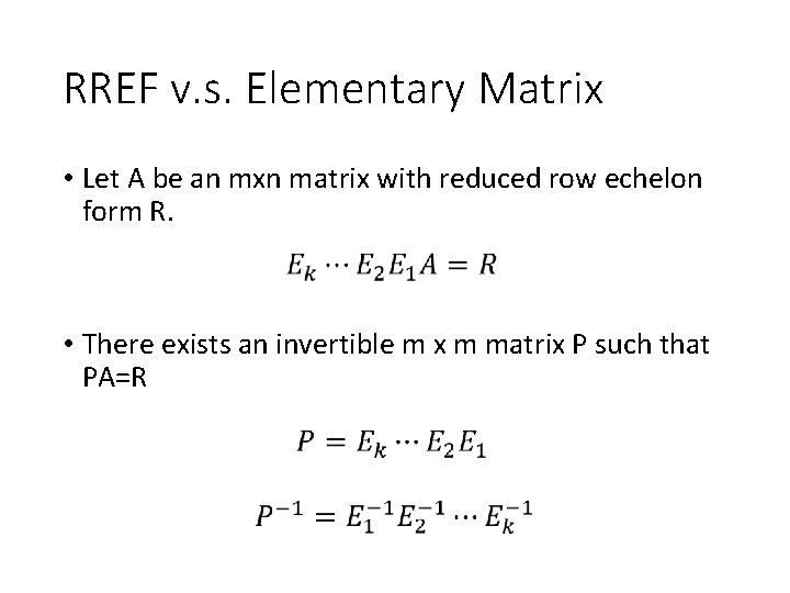 RREF v. s. Elementary Matrix • Let A be an mxn matrix with reduced