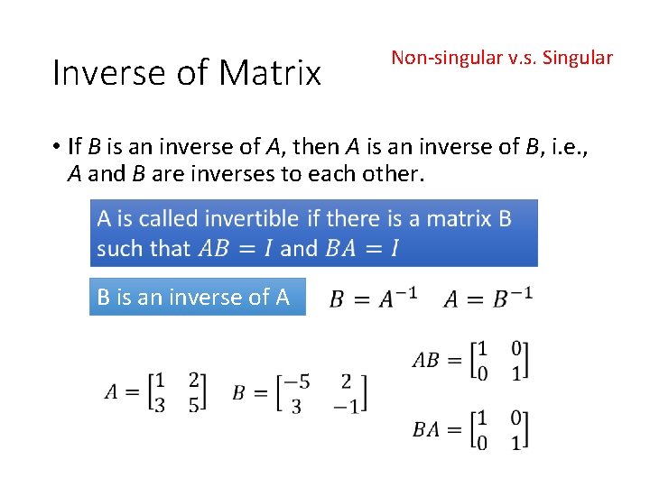 Inverse of Matrix Non-singular v. s. Singular • If B is an inverse of Inverse of Matrix Non-singular v. s. Singular • If B is an inverse of