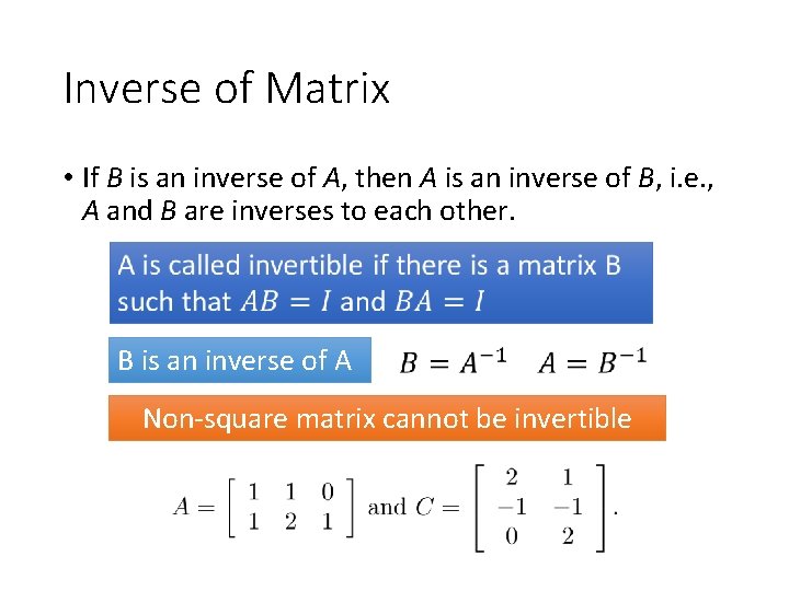 Inverse of Matrix • If B is an inverse of A, then A is