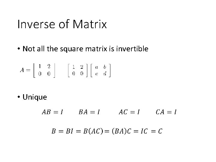 Inverse of Matrix • Not all the square matrix is invertible • Unique 