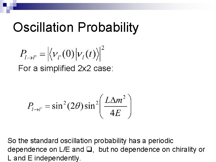 Oscillation Probability For a simplified 2 x 2 case: So the standard oscillation probability