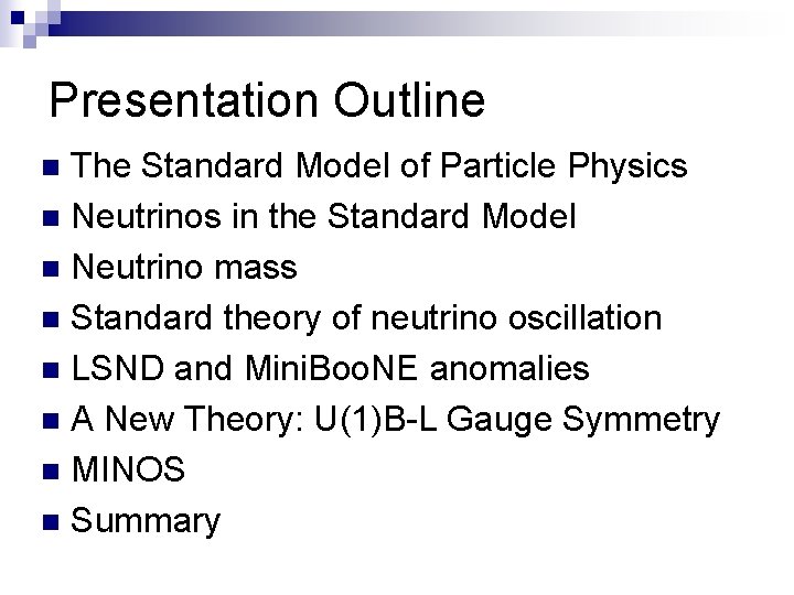 Presentation Outline The Standard Model of Particle Physics n Neutrinos in the Standard Model