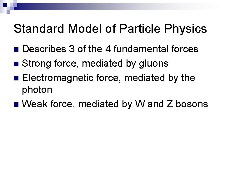 Standard Model of Particle Physics Describes 3 of the 4 fundamental forces n Strong