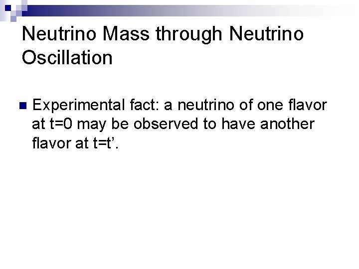 Neutrino Mass through Neutrino Oscillation n Experimental fact: a neutrino of one flavor at